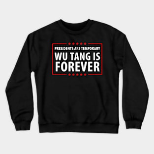 Presidents Are Temporary Wu Is Forever Crewneck Sweatshirt